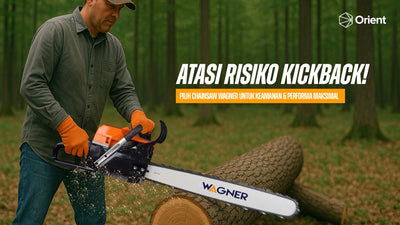 Atasi Risiko Kickback! Pilih Chainsaw Wagner untuk Keamanan & Performa Maksimal
